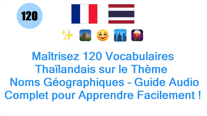 Maîtrisez 120 Vocabulaires Thaïlandais sur le Thème : Noms Géographiques – Guide Audio Complet pour Apprendre Facilement !